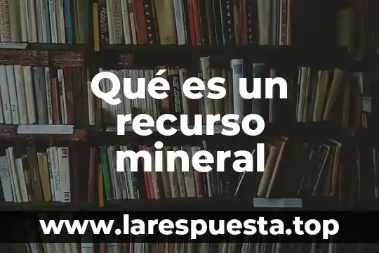 Qué es un recurso mineral