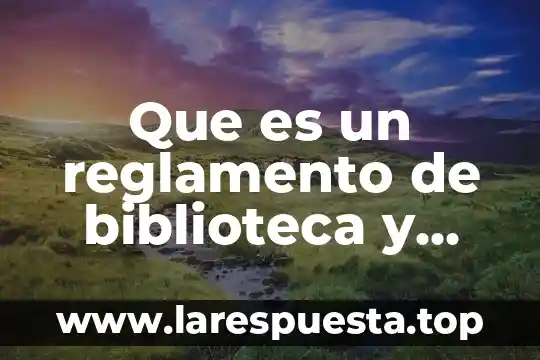 Que es una encuesta y para sirve 4 Que es un reglamento de biblioteca y para que sirve