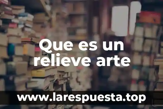 Que es un relieve arte