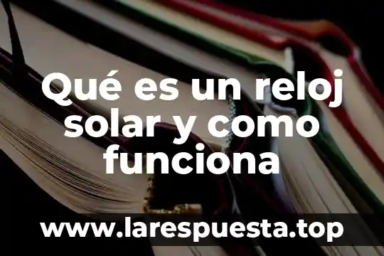 Qué es un reloj solar y como funciona