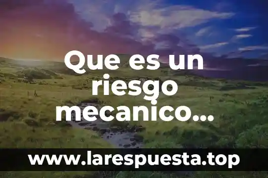 Que es un punto de riesgo 8 Que es un riesgo mecanico segun autores