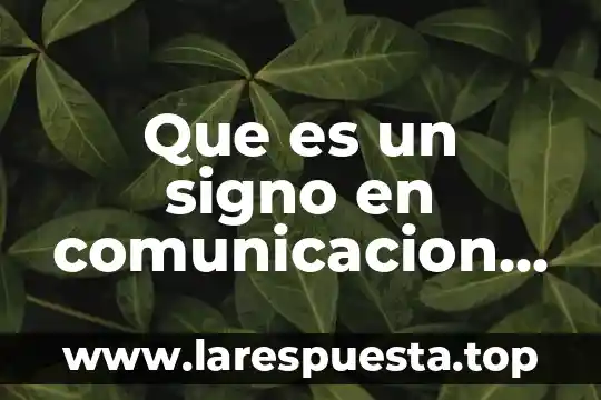 Que es un signo en comunicacion humana