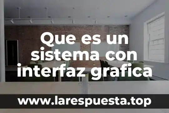 Que es una grafica principal idea 7 Que es un sistema con interfaz grafica