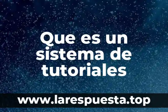 Que es un sistema de tutoriales