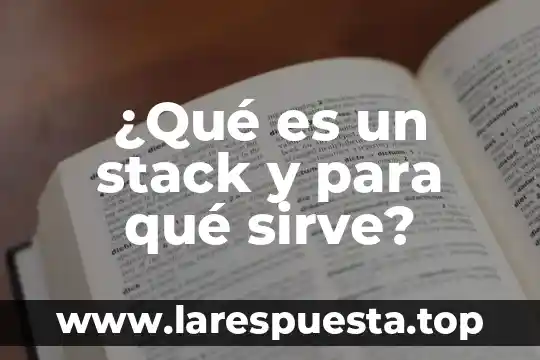 ¿Qué es un stack y para qué sirve?