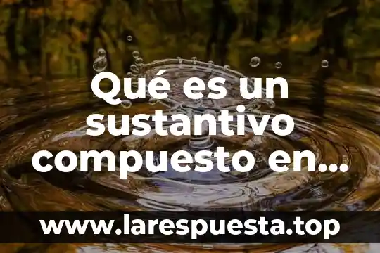 Qué es un sustantivo compuesto en inglés