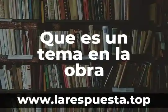 Que es un tema en la obra