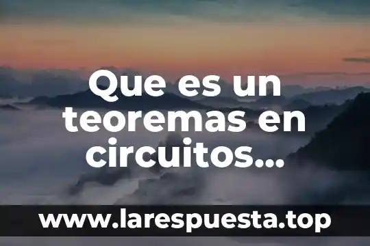 Que es un teoremas en circuitos electricos