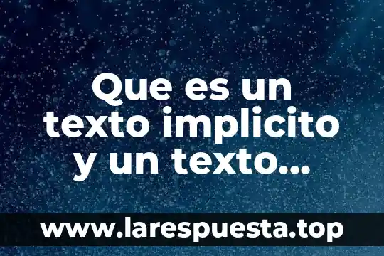Que es un texto implicito 7 Que es un texto implicito y un texto explicito
