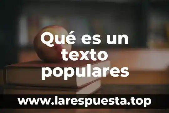 Qué es un texto populares