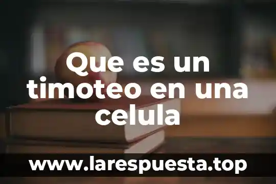Que es un timoteo en una celula