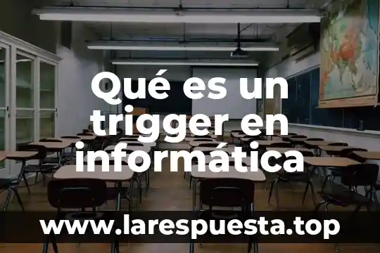 Qué es un trigger en informática