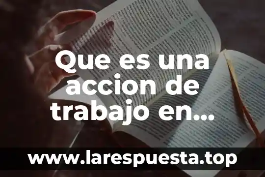 Que es una accion de trabajo en derecho laboral