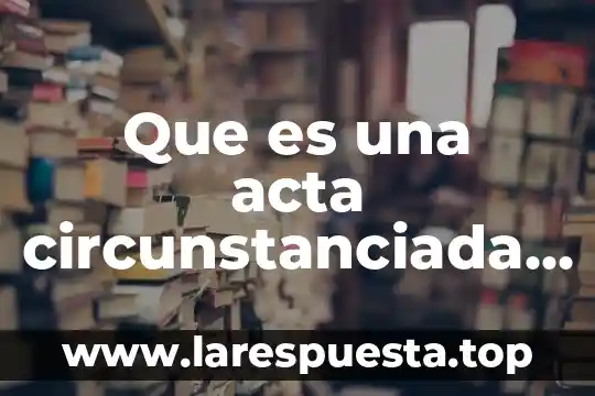 Centro estatal de salud mental que es 3 Que es una acta circunstanciada en materia estatal