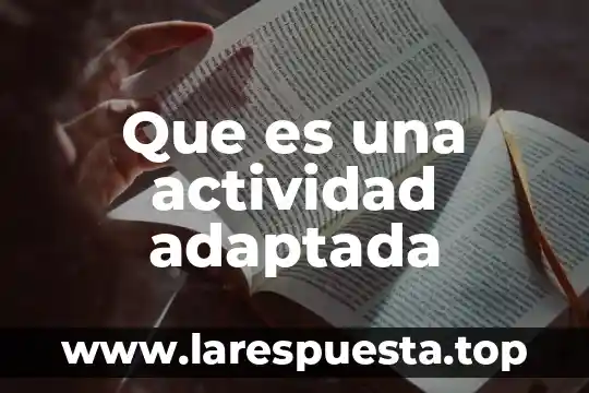 Que es la actividad productiva industrial 5 Que es una actividad adaptada