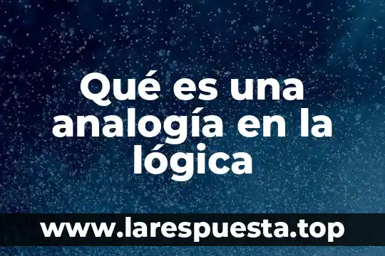 Qué es una analogía en la lógica