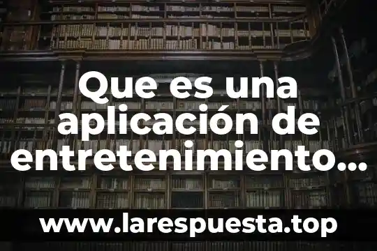 Que es una aplicación de entretenimiento según windows