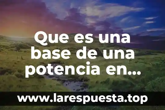 Barrido base de datos que es 4 Que es una base de una potencia en matemáticas
