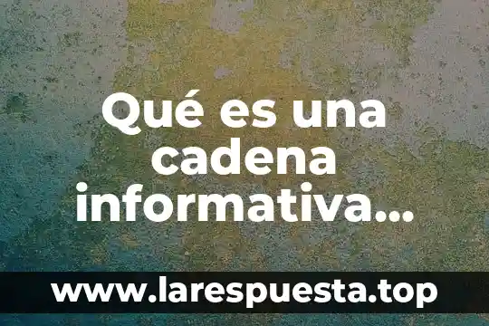 Qué es una cadena informativa significa