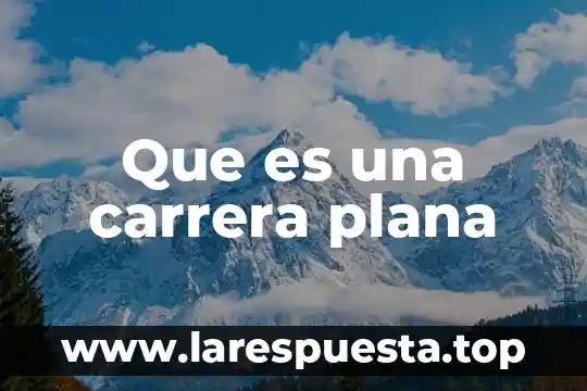 Que es una carrera plana