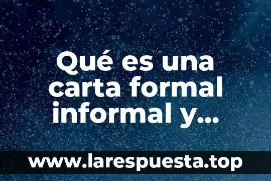Qué es una carta formal informal y familiar