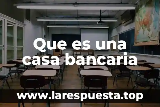 Que es una casa bancaria