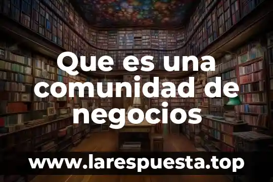 Que es un proyectista de negocios certificación 5 Que es una comunidad de negocios