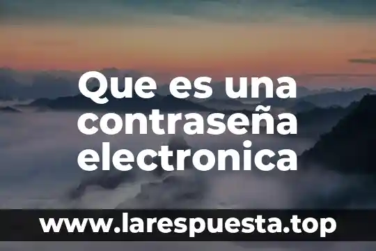 Qué es el sello digital para facturación electrónica 4 Que es una contraseña electronica