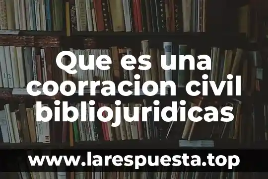 Que es una coorracion civil bibliojuridicas