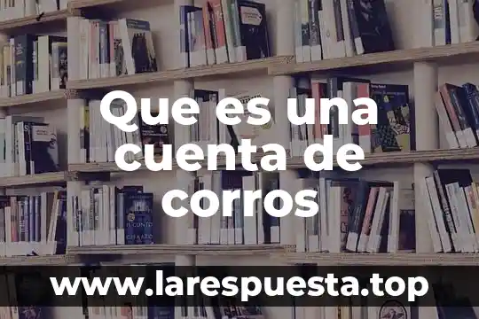 Que es una cuenta de corros