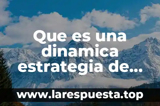 Que es una dinamica estrategia de aprendizaje