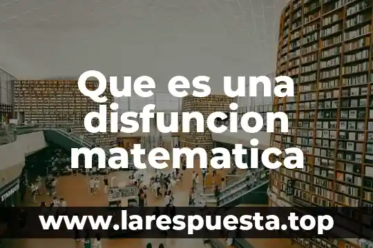 Que es una antologia de matematica definición 7 Que es una disfuncion matematica