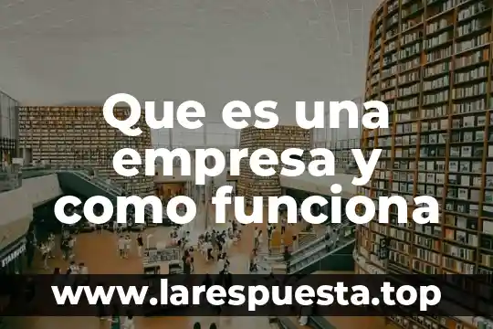 Que es el analisis de la competencia de una empresa 8 Que es una empresa y como funciona
