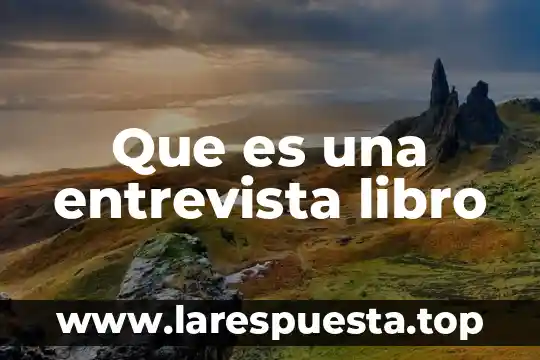 Que es la entrevista a campo 8 Que es una entrevista libro