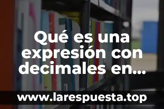 Que es la introduccion de un articulo 6 Qué es una expresión con decimales en un artículo