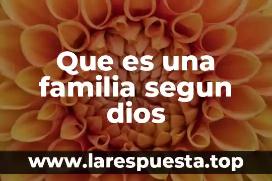 Que es una familia segun dios