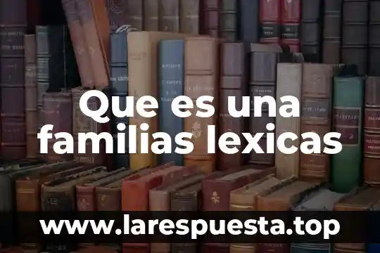 Familias en riesgo que es 7 Que es una familias lexicas