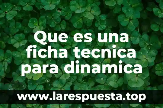 Ficha trabajo que es 6 Que es una ficha tecnica para dinamica