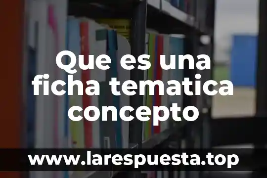 Que es una ficha tematica concepto