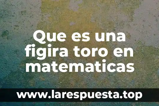 En matematicas que es trinomio 7 Que es una figira toro en matematicas