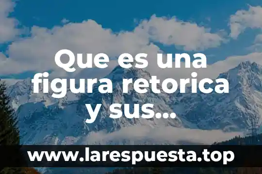 Que es una figura retorica y sus caracteristicas