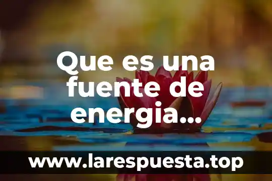 Que es una fuente de informacion no confiable en internet 6 Que es una fuente de energia alimentaria