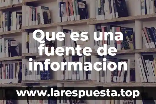 Que es una fuente de informacion no confiable en internet 5 Que es una fuente de informacion