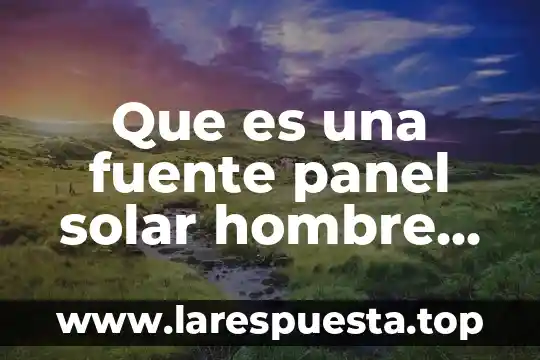 Que es una fuente de informacion no confiable en internet 7 Que es una fuente panel solar hombre con lenges