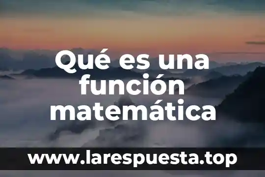 Que es una antologia de matematica definición 5 Qué es una función matemática