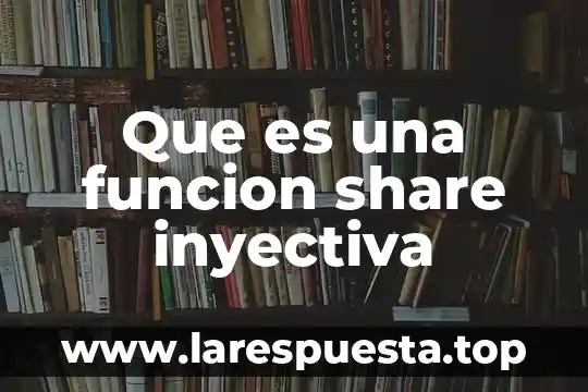Que es una funcion share inyectiva