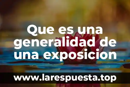 Qué es una técnica de exposición oral 5 Que es una generalidad de una exposicion