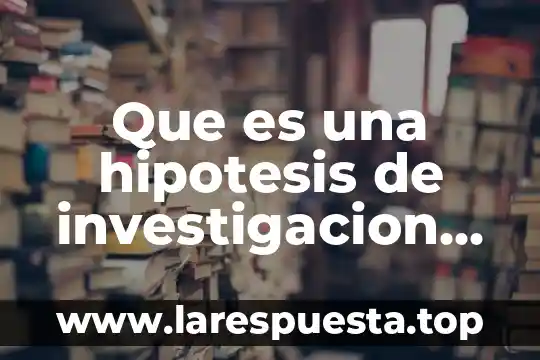 Que es una hipotesis de investigacion nula