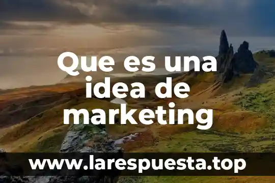 Que es una idea de marketing