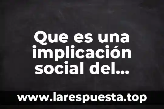 Que es una implicacion jurídico nacional 5 Que es una implicación social del consumo desmedido de plástico